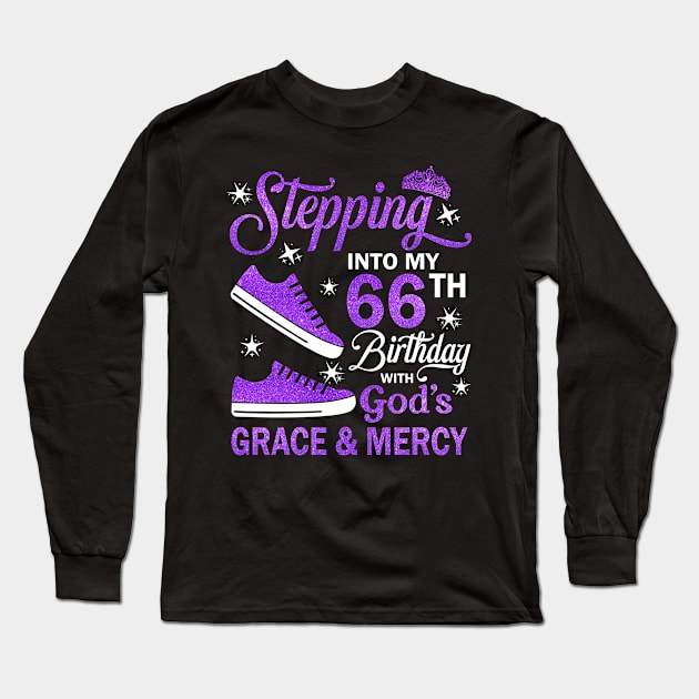 Stepping Into My 66th Birthday With God's Grace & Mercy Bday Long Sleeve T-Shirt by MaxACarter